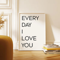 Every Day I Love You. Typography Art Print, Love, Romance, Wedding, Anniversary, Gift Ideas