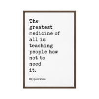 The greatest medicine of all is teaching people how not to need it. Hippocrates Quote, Framed Canvas Art Print