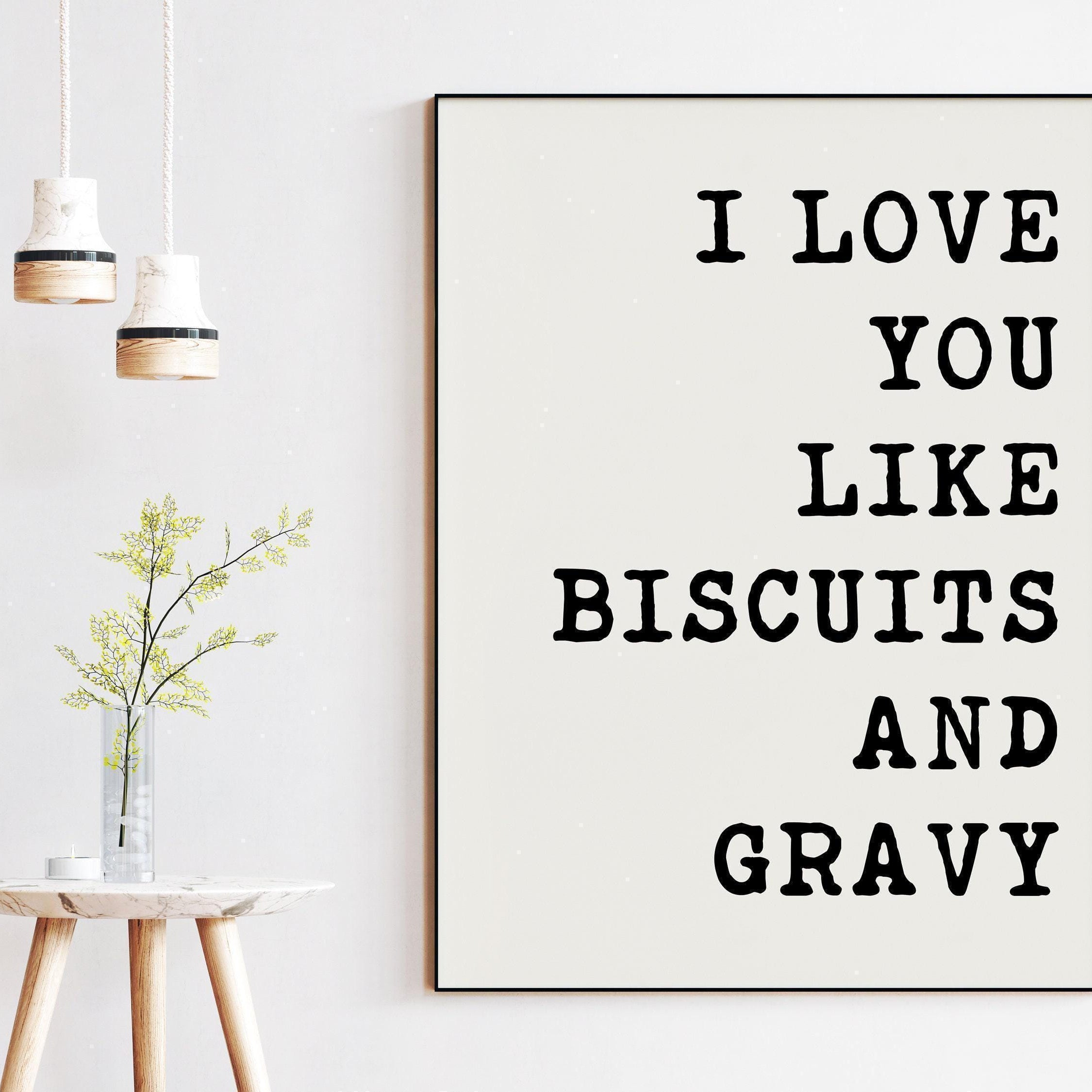 I Love You Like Biscuits and Gravy Typography Art Print