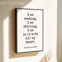 I am seeking, I am striving, I am in it with all my heart, Vincent van Gogh Quote, Typography Art Print