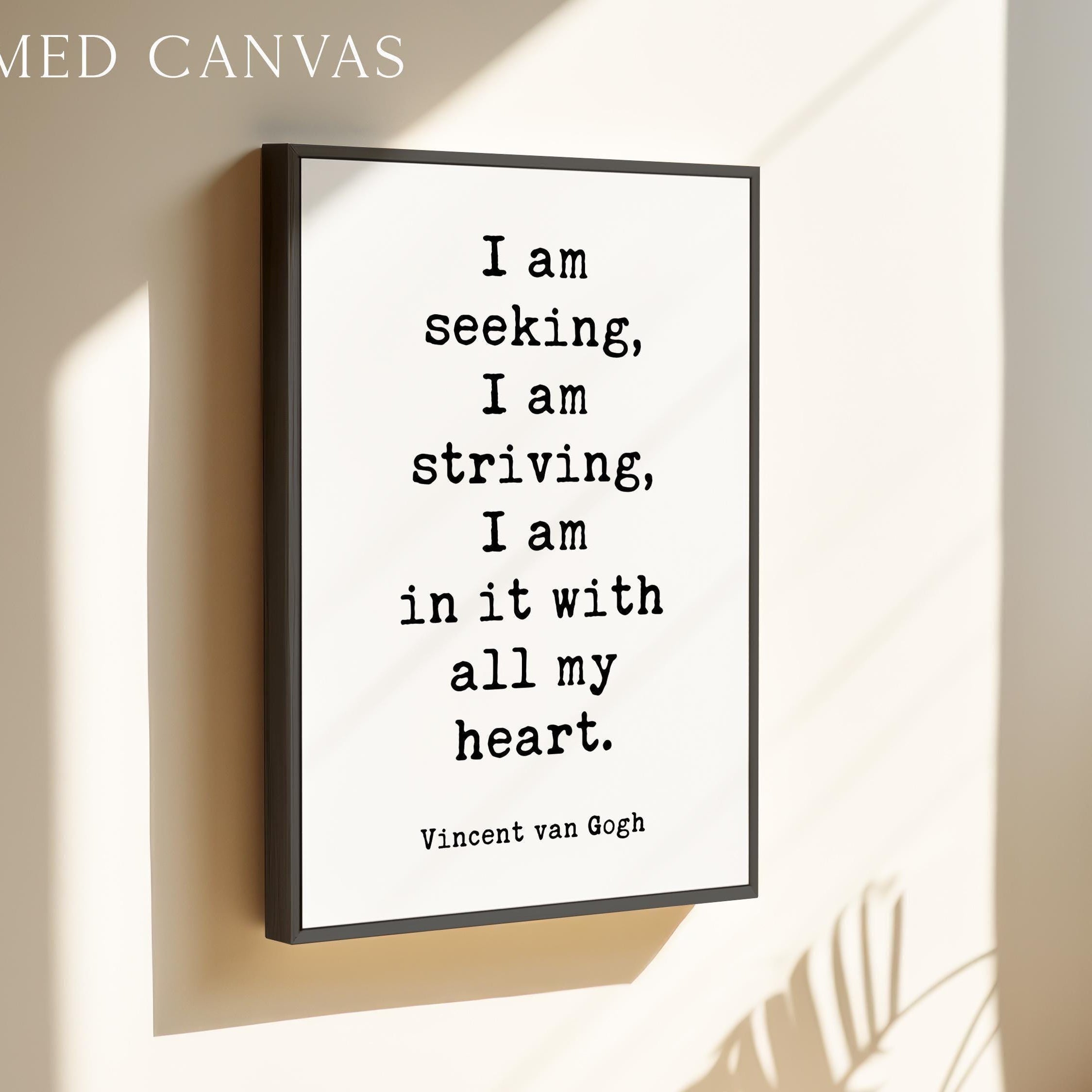 I am seeking, I am striving, I am in it with all my heart, Vincent van Gogh Quote, Typography Art Print
