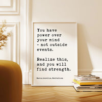You have power over your mind, not outside events. Realize this, and you will find strength. Marcus Aurelius, Meditations Typography Art
