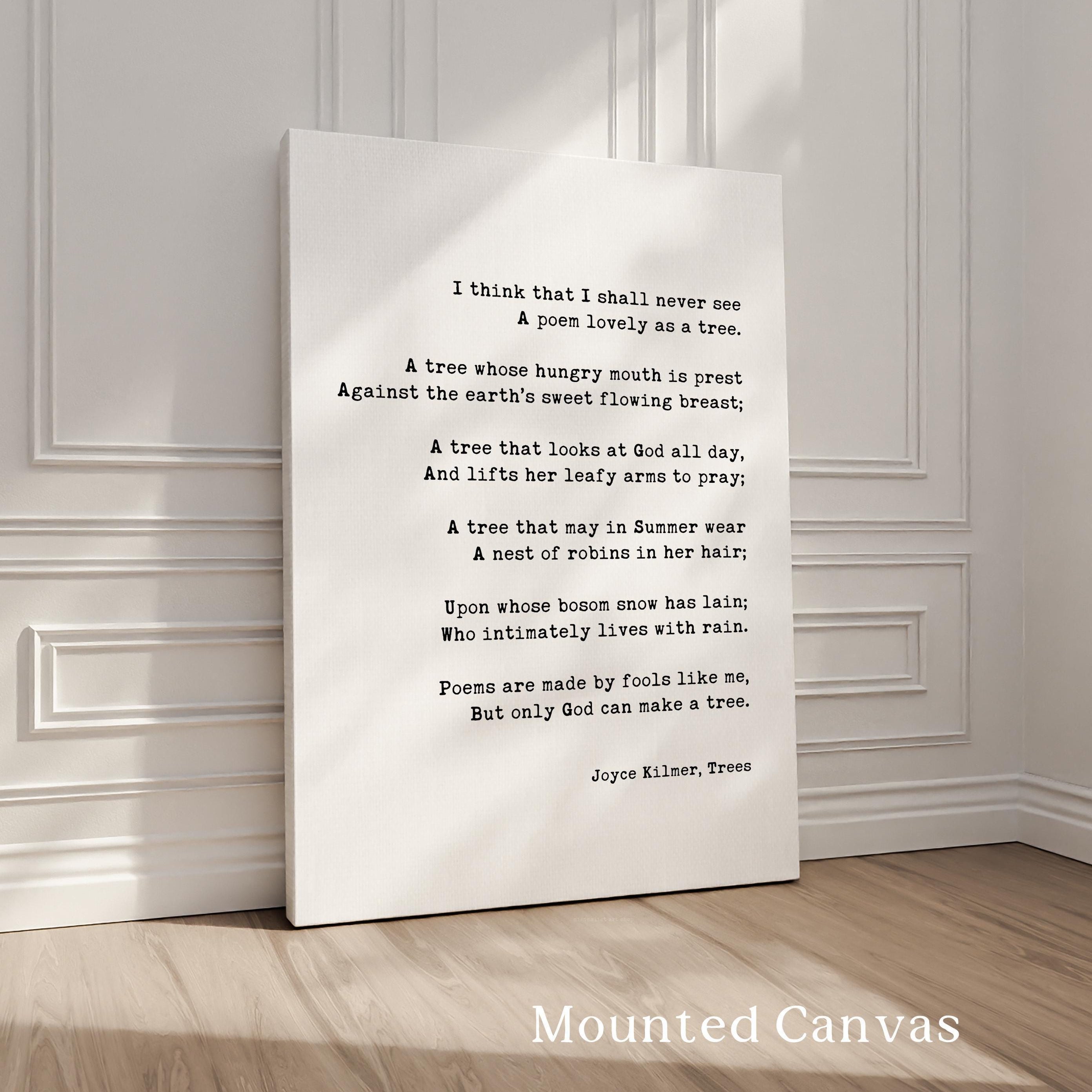 I think that I shall never see A poem lovely as a tree. • Trees by Joyce Kilmer • Typography Art Print (1913)