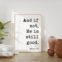 Daniel 3:18 And If Not He Is Still Good Art Print, Faith - Religious - Scripture - Nursery - Farmhouse - Christian