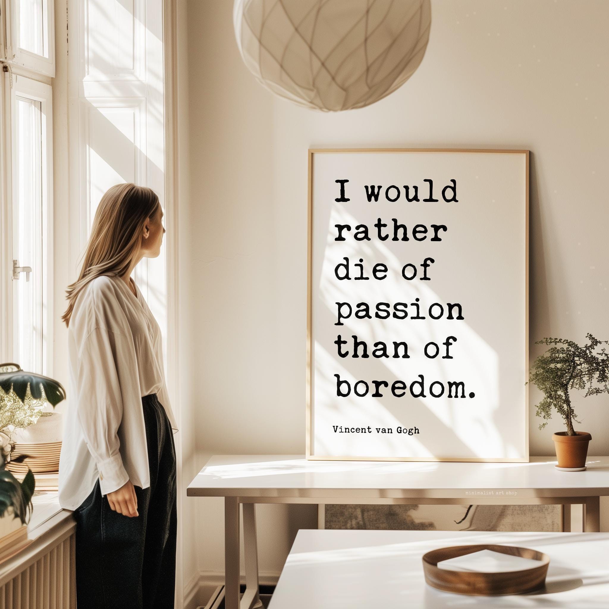 I would rather die of passion than of boredom., Vincent van Gogh Quote, Typography Art Print