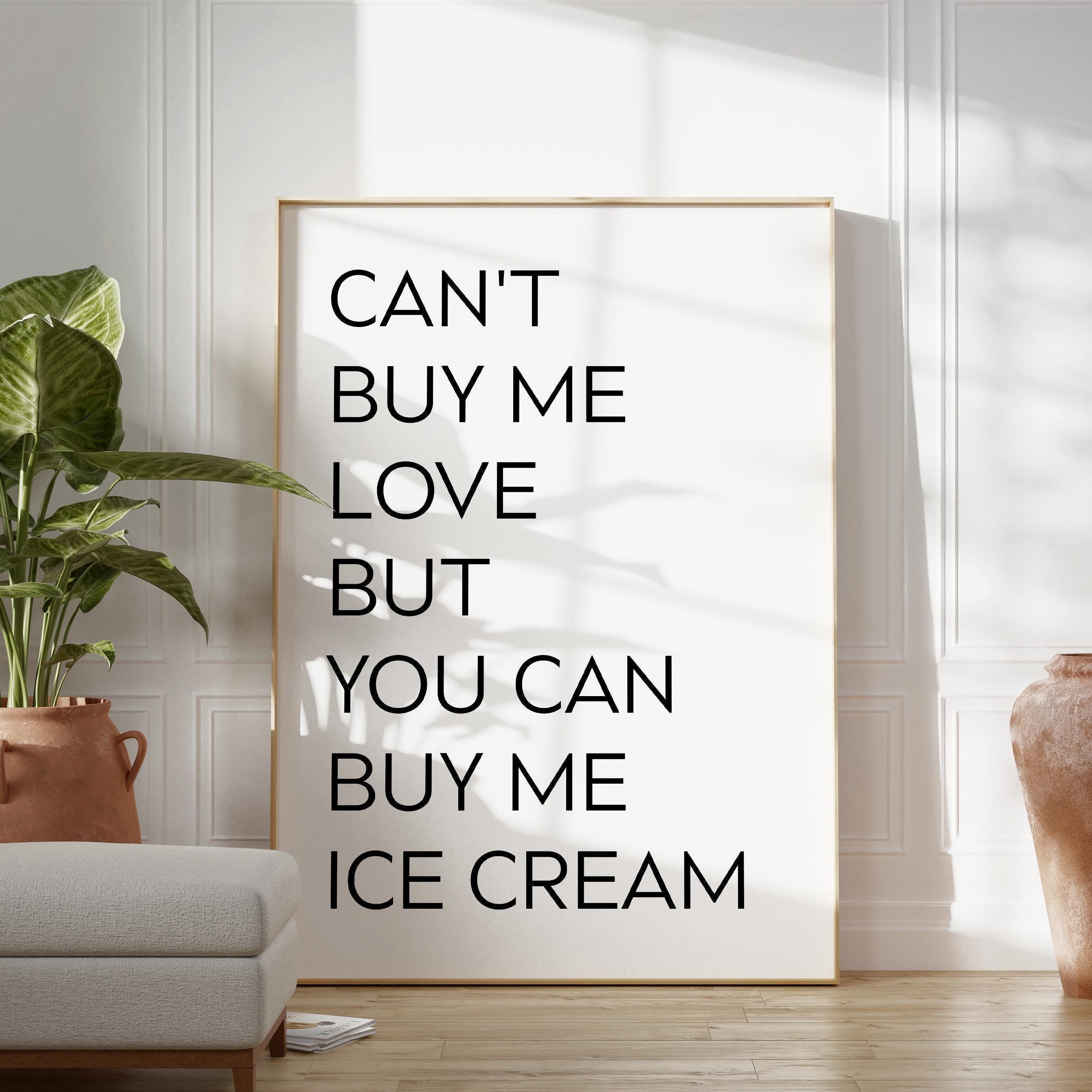 Can't buy me love, but you can buy me ice cream. Typography Art Print