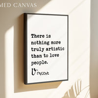 a framed quote by Vincent Van Gogh that reads, "There is nothing more truly artistic than to love people."
