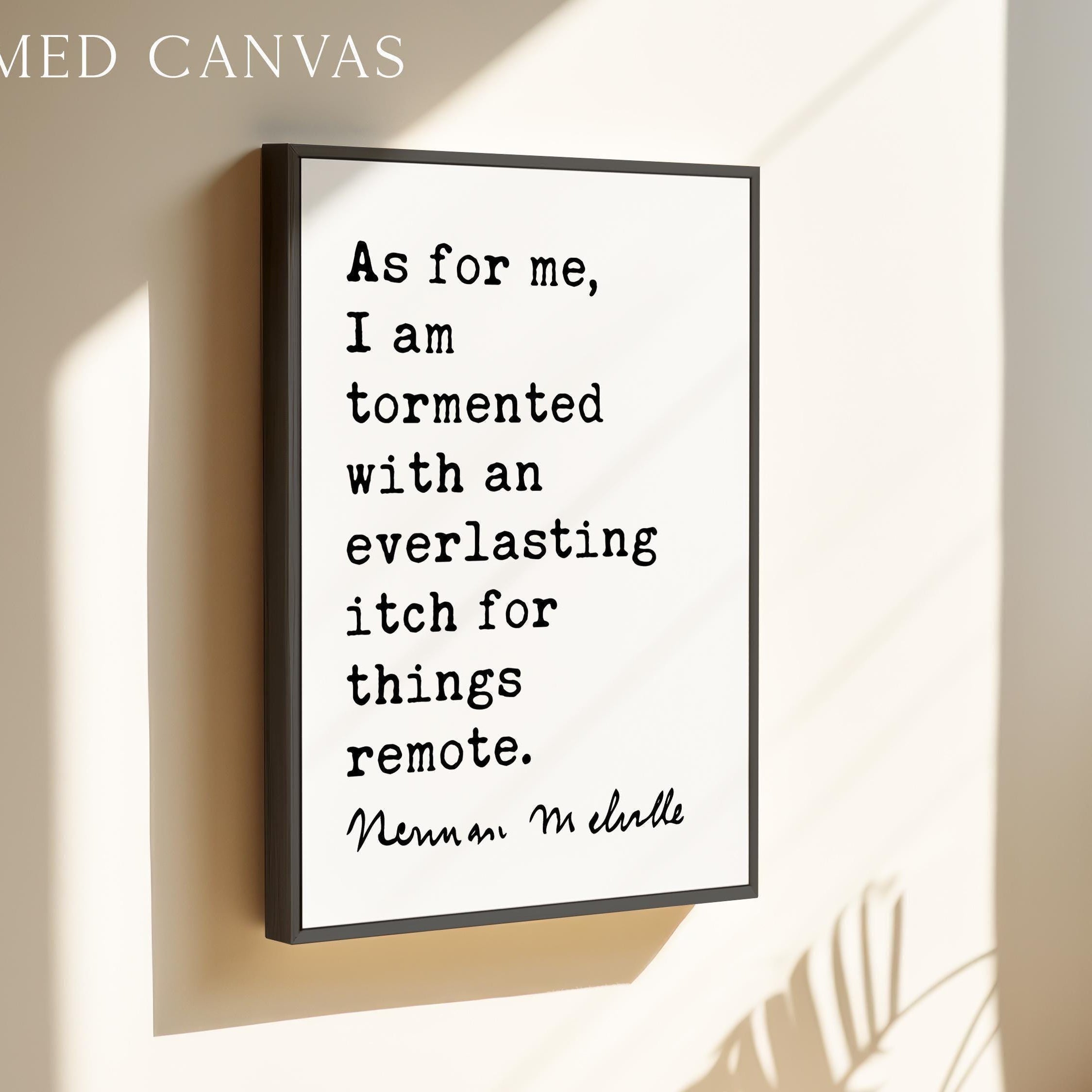 As for me, I am tormented with an everlasting itch for things remote., Herman Melville Quote, Moby•Dick, Art Print (1851)