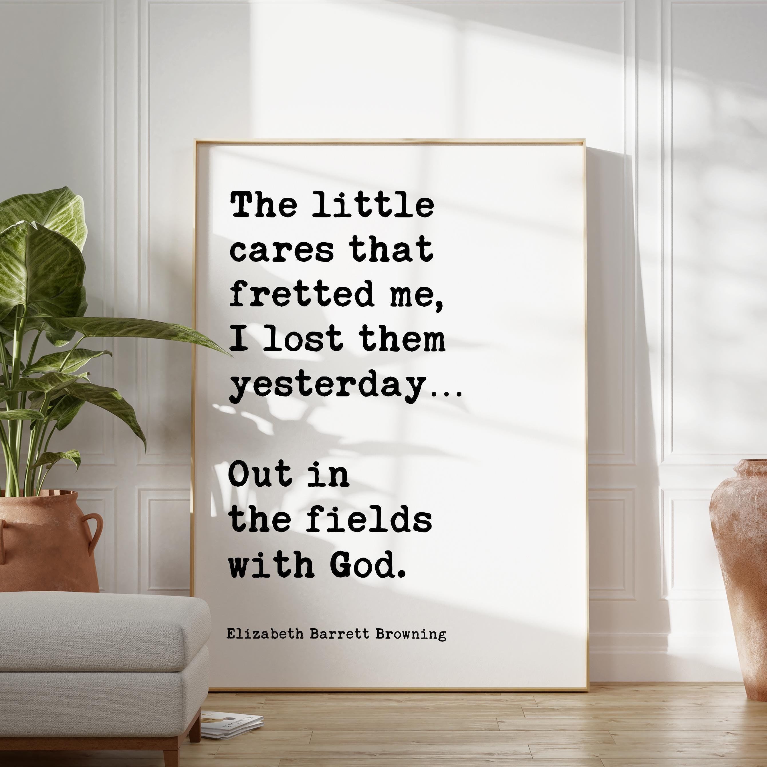 The little cares that fretted me, I lost them… Out in the fields with God. , Elizabeth Barrett Browning Quote, Typography Art Print