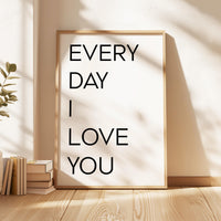 Every Day I Love You. Typography Art Print,  Love,  Romance,  Wedding,  Anniversary,  Gift Ideas