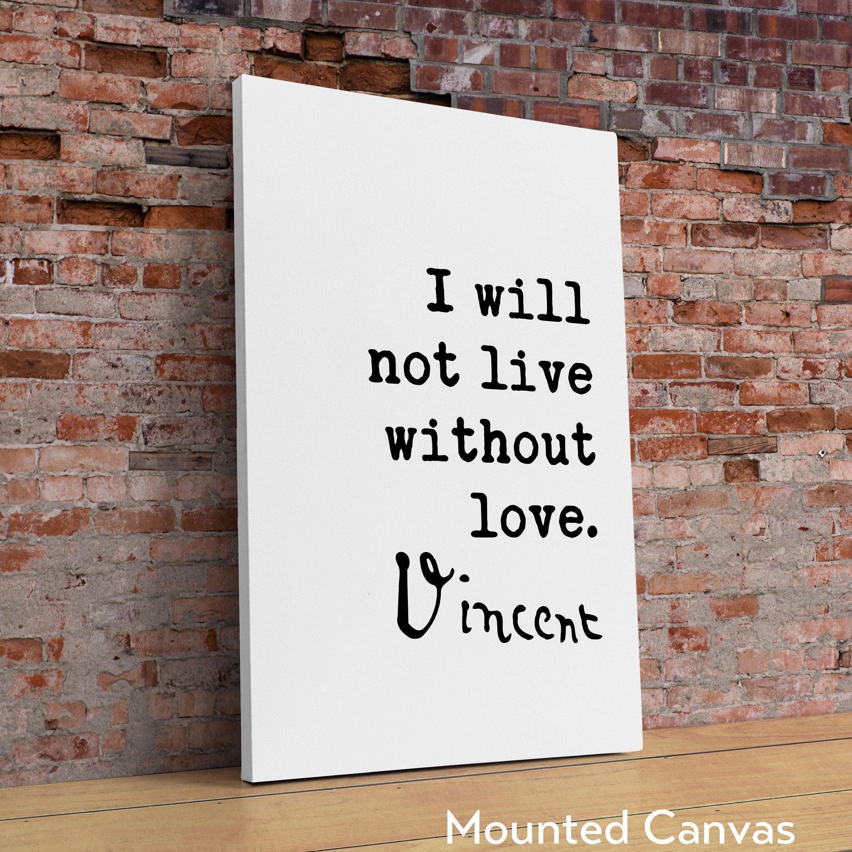 Vincent Van Gogh Quote,  I Will Not Live Without Love Art Print - Typography Art Print - Wedding - Anniversary