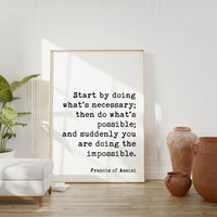 Francis of Assisi Quote - Start by doing what's necessary; ... and suddenly you are doing the impossible. Art Print - Inspirational