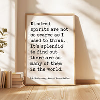 Kindred spirits are not so scarce as I used to think. L.M. Montgomery Quote, Anne of Green Gables Typography Art Print (1908)