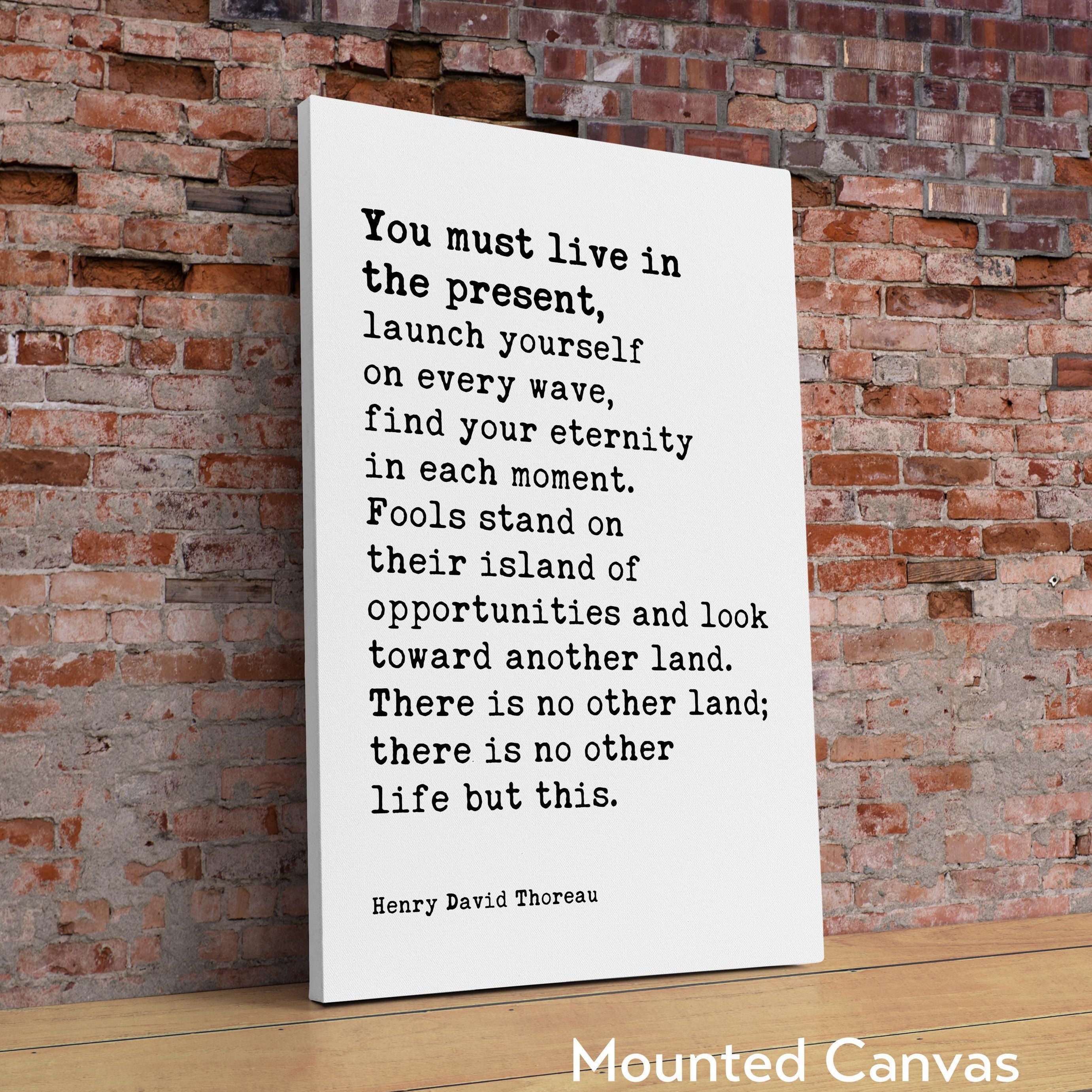 You Must Live In The Present, Launch Yourself On Every Wave - Henry David Thoreau Quote Typography Art Print