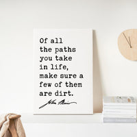Of all the paths you take in life, make sure a few of them are dirt.,  John Muir Quote,  Canvas Art Print,  Nature Lover,  Hike,  Camp