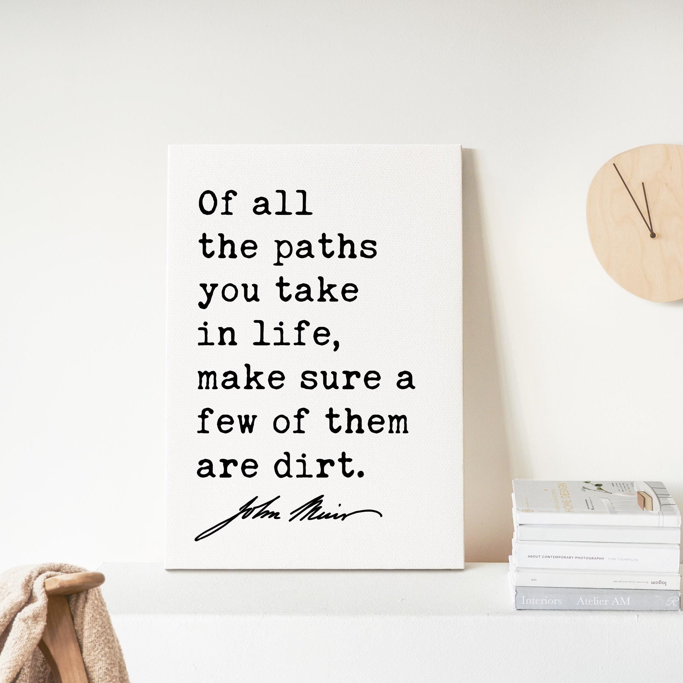 Of all the paths you take in life, make sure a few of them are dirt.,  John Muir Quote,  Canvas Art Print,  Nature Lover,  Hike,  Camp