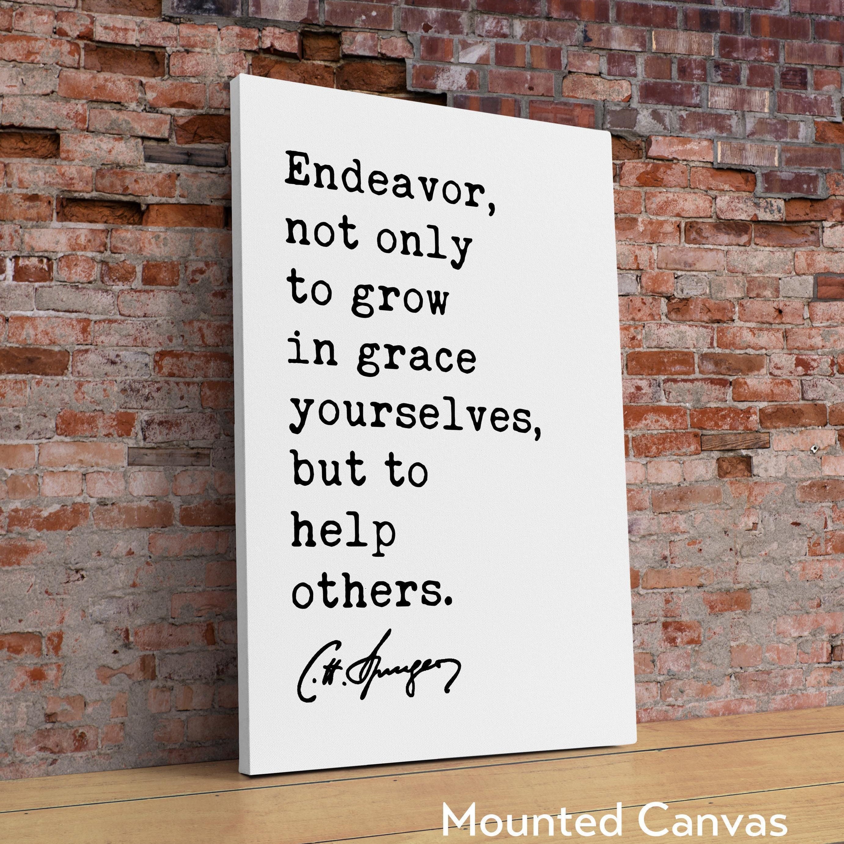 Endeavor, not only to grow in grace yourselves, but to help others. Charles Spurgeon Quote Typography Art Print