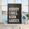 Nobody Cares Work Harder Print, Motivational Wall Art, Office Decor, Home Gym, Entrepreneur Gift