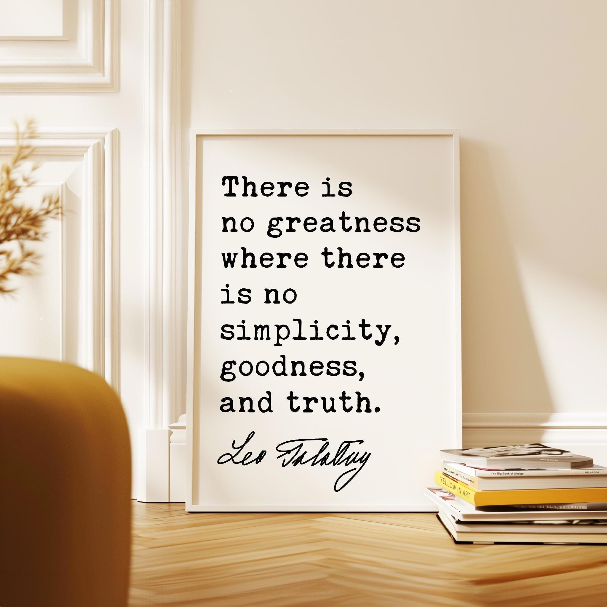 There is no greatness where there is no simplicity, goodness, and truth.,  Leo Tolstoy Quote,  Typography Art Print