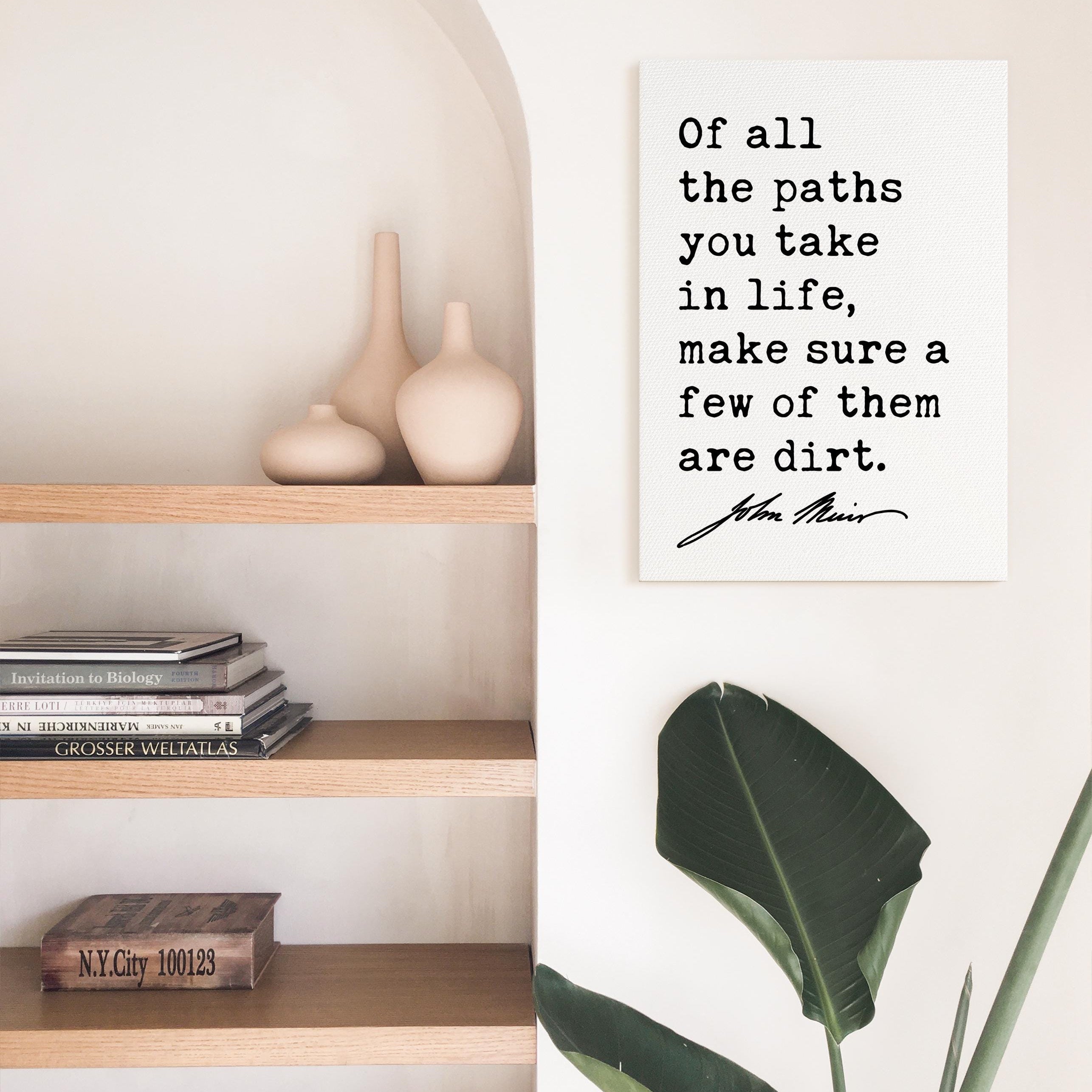 Of all the paths you take in life, make sure a few of them are dirt.,  John Muir Quote,  Canvas Art Print,  Nature Lover,  Hike,  Camp