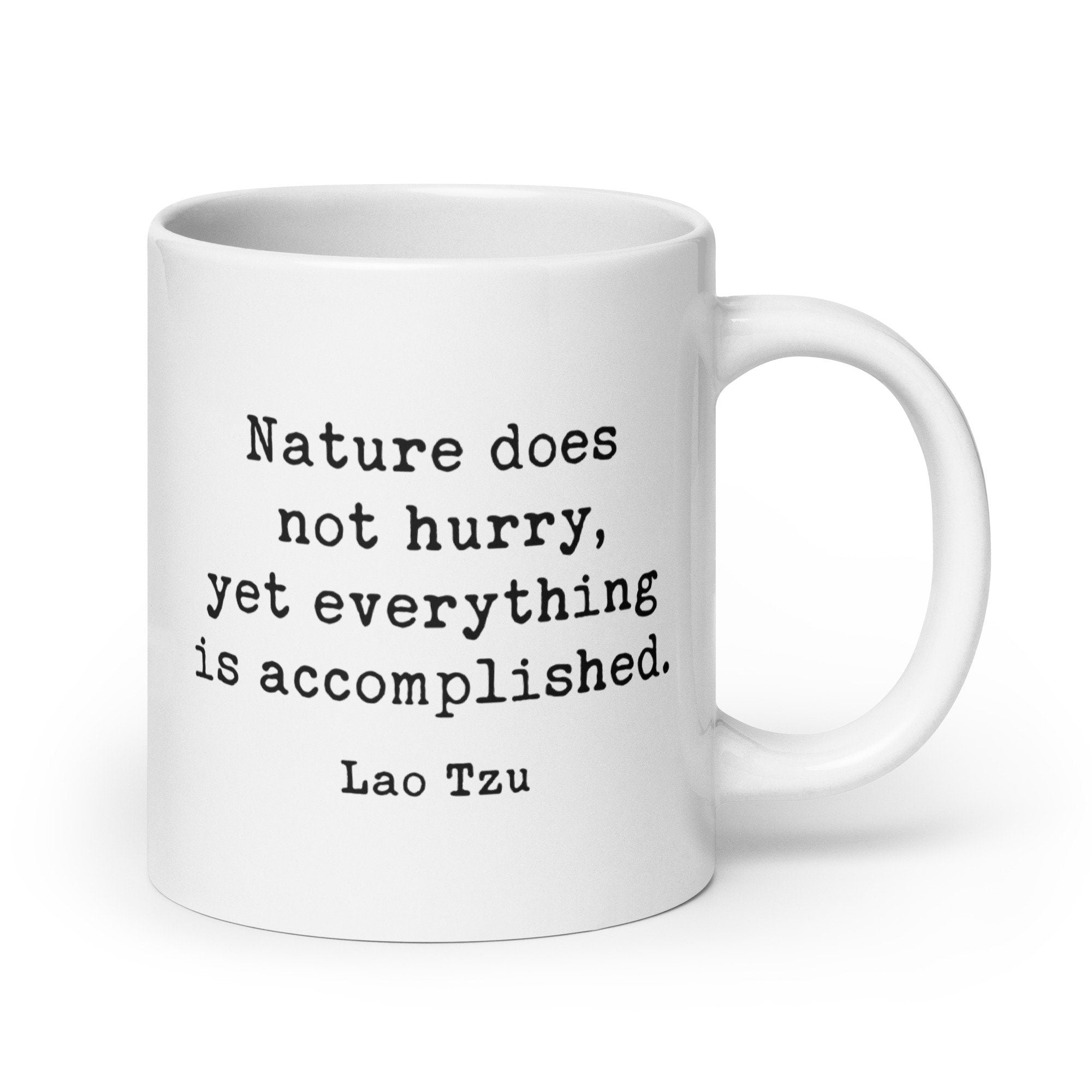 Lao Tzu Quote – Nature does not hurry, yet everything is accomplished.  Coffee Tea Mug