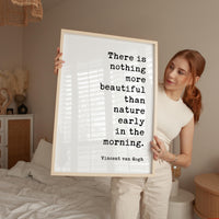There Is Nothing More Beautiful Than Nature Early In The Morning • Vincent van Gogh Quote • Typography Art Print • Nature Lover