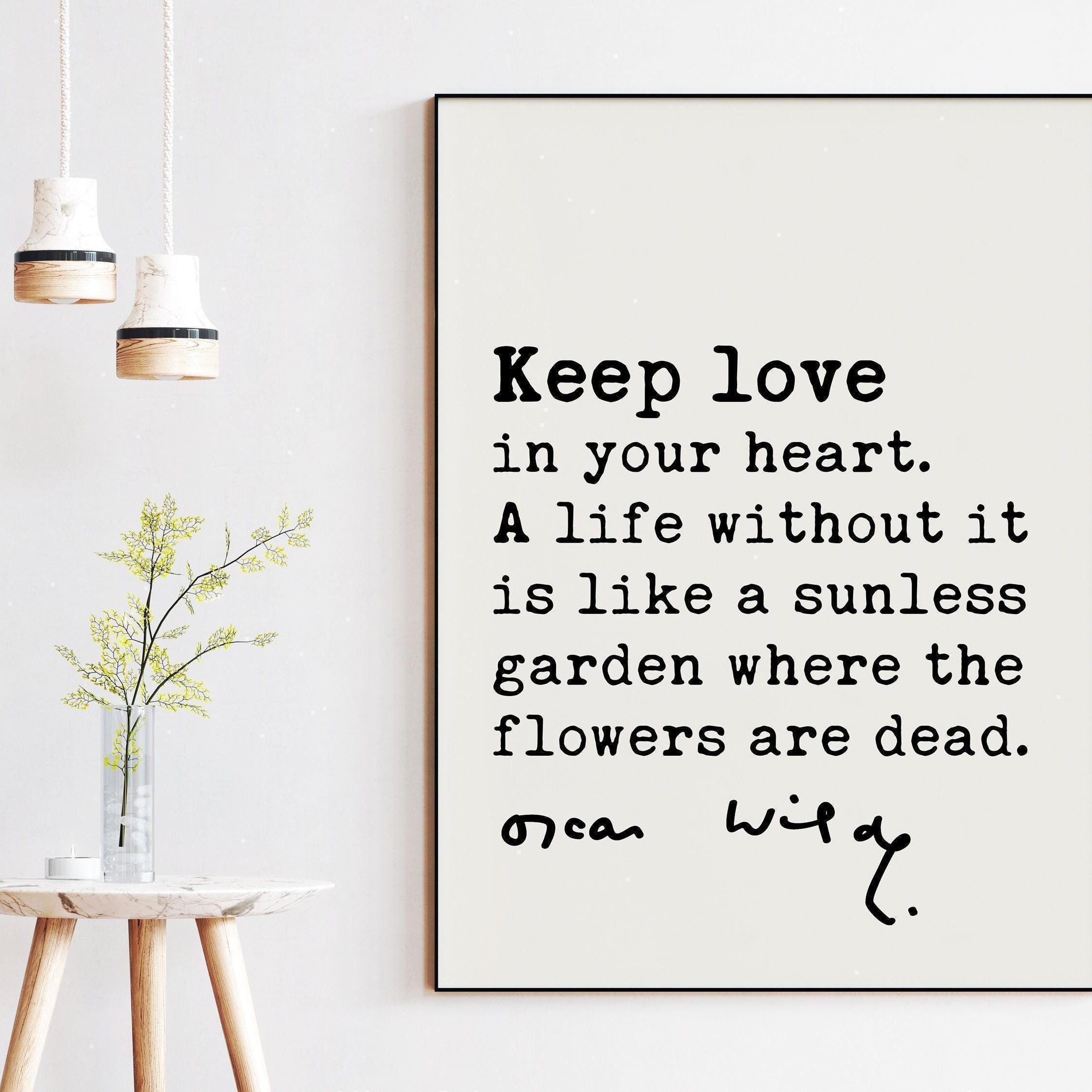 Oscar Wilde Quote, Keep love in your heart. A life without it is like a sunless garden when the flowers are dead. Art Print - Affirmation