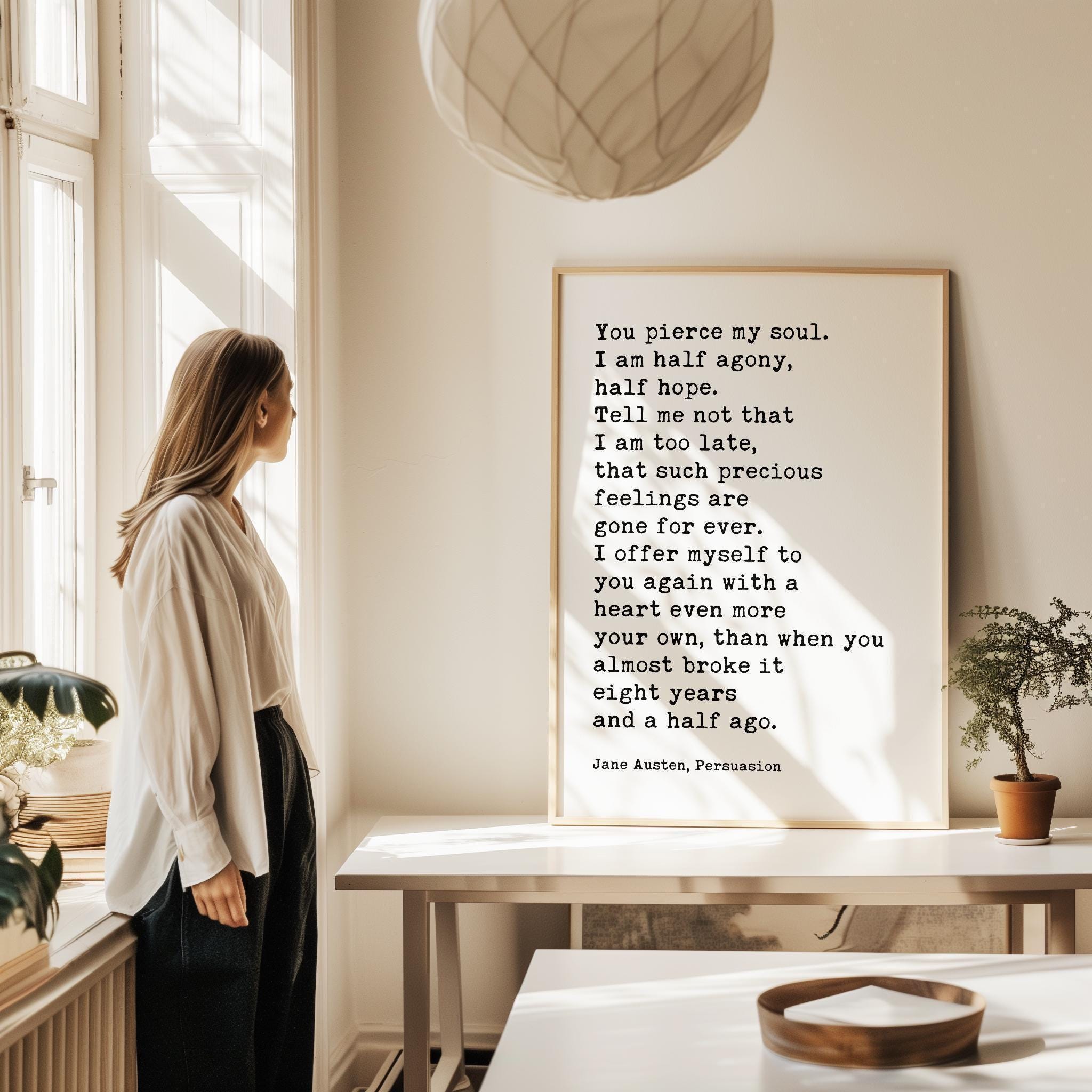 You pierce my soul. I am half agony, half hope. • Jane Austen Quote • Persuasion • Typography Art Print • Book Lover • 1817