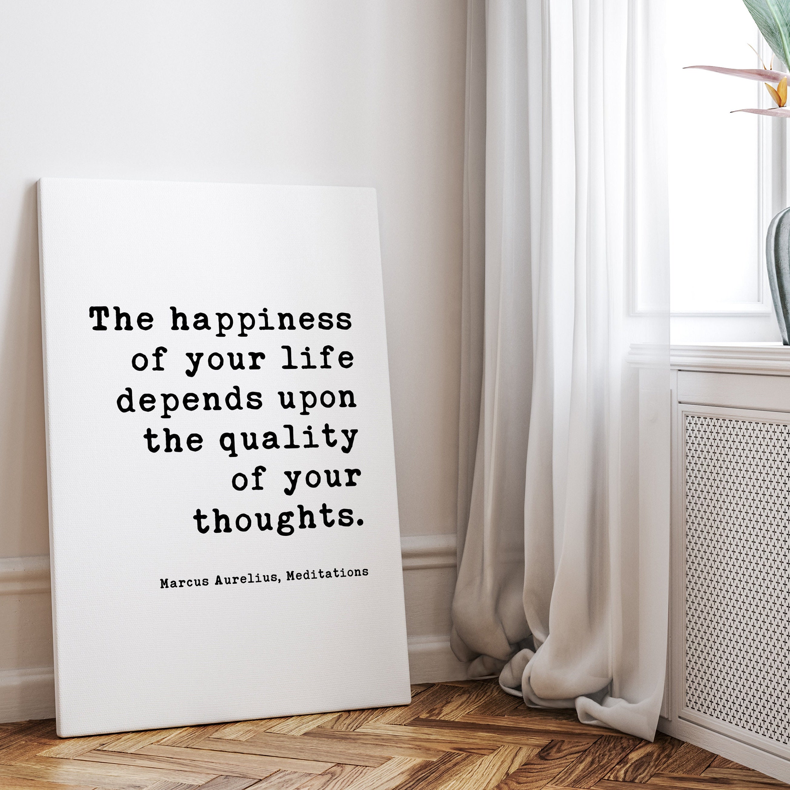The happiness of your life depends upon the quality of your thoughts. Marcus Aurelius,,  Low Profile Mounted Canvas Typography Art