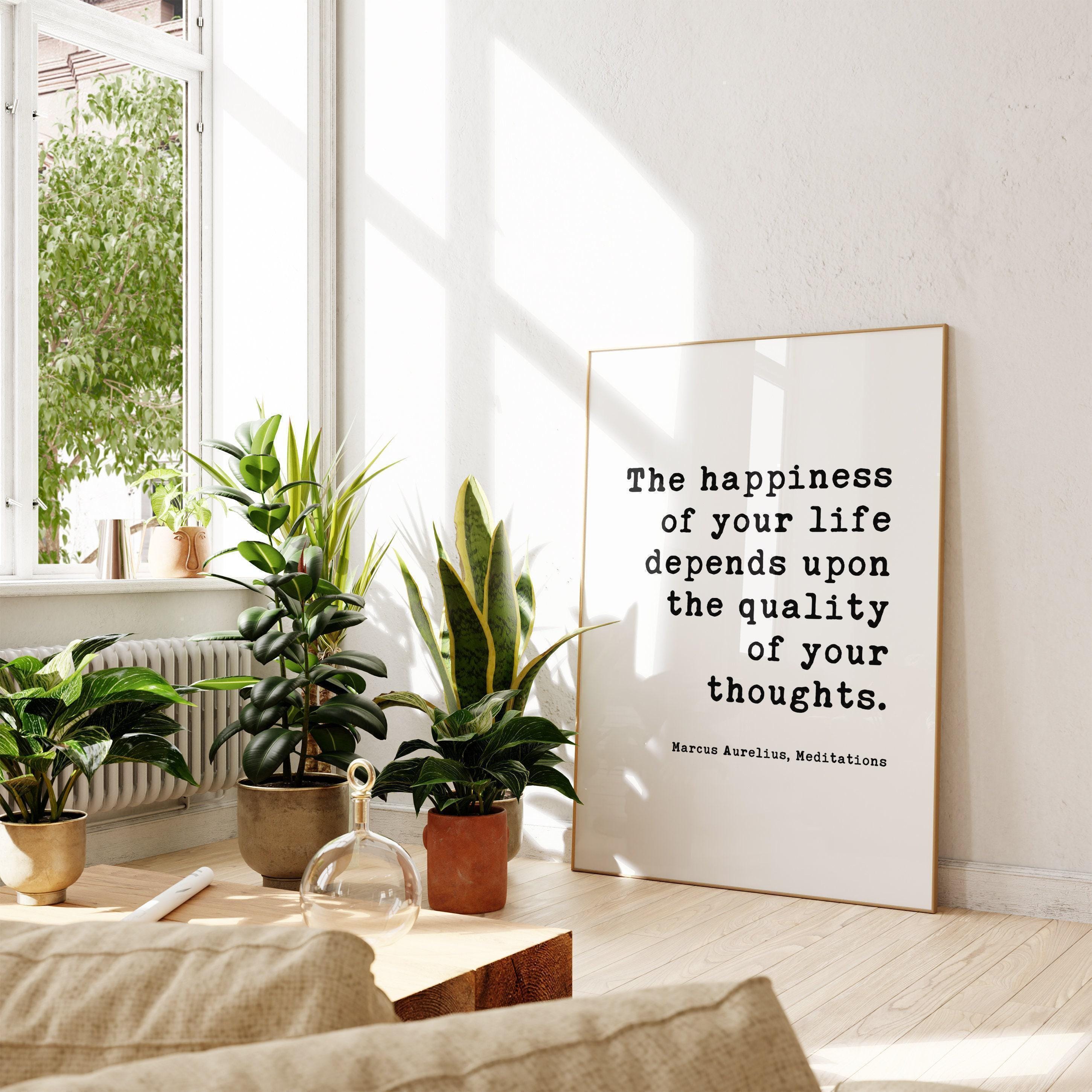 The happiness of your life depends upon the quality of your thoughts. Marcus Aurelius, Meditations Typography Print Art,  Happiness Quotes