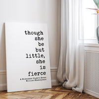 Though She Be But Little, She is Fierce,  Shakespeare Quote - Low Profile Mounted Canvas Typography Art Print