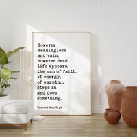 Vincent Van Gogh Quote,  However meaningless and vain, however dead life appears, the man of faith... Typography Wall Art Print