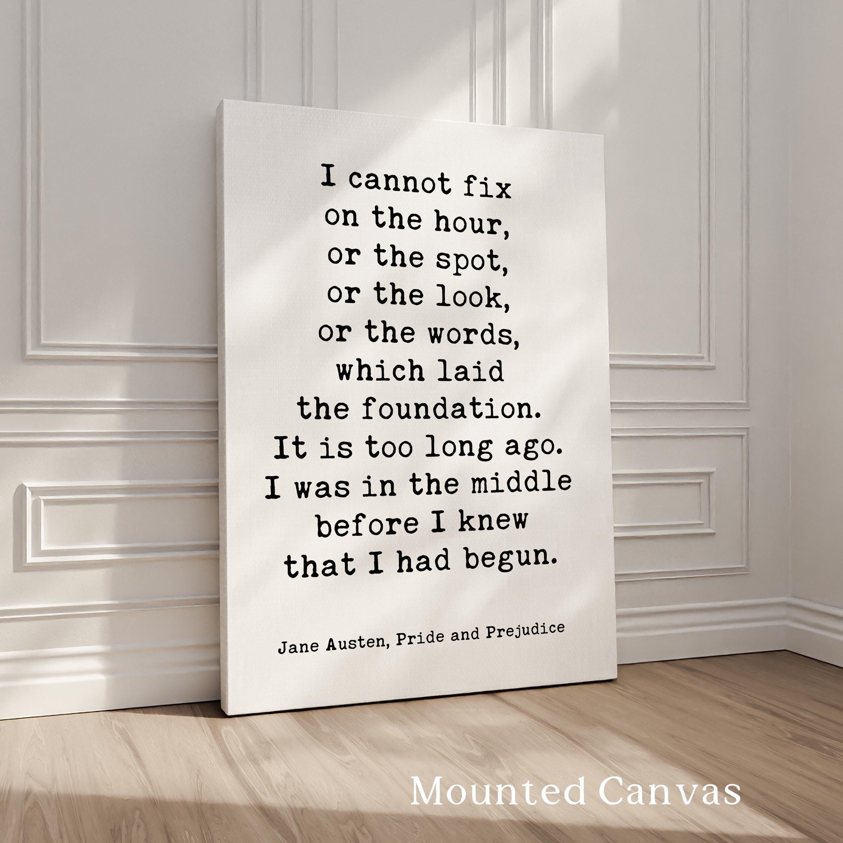 I cannot fix on the hour, or the spot ... which laid the foundation.,  Jane Austen,  Pride and Prejudice,  Typography Art Print (1813)