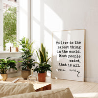 To live is the rarest thing in the world. Most people exist, that is all. • Oscar Wilde Quote • Typography Art Print