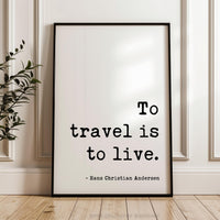 To Travel Is To Live,  Hans Christian Andersen Quote,  Typography Art Print