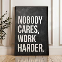 Nobody Cares Work Harder Print, Motivational Wall Art, Office Decor, Home Gym, Entrepreneur Gift
