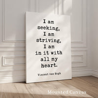 I am seeking, I am striving, I am in it with all my heart,  Vincent van Gogh Quote,  Typography Art Print