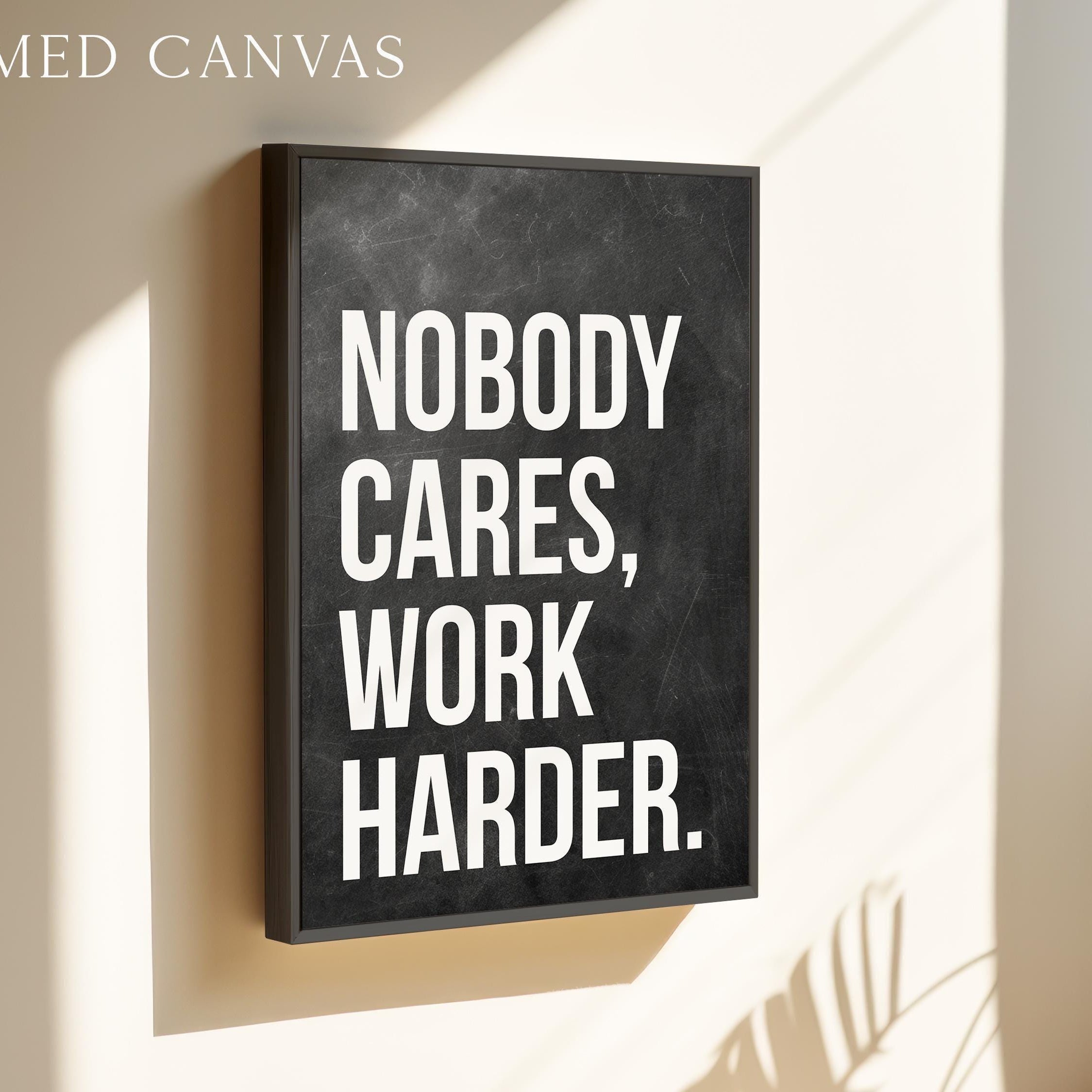 Nobody Cares Work Harder Print, Motivational Wall Art, Office Decor, Home Gym, Entrepreneur Gift