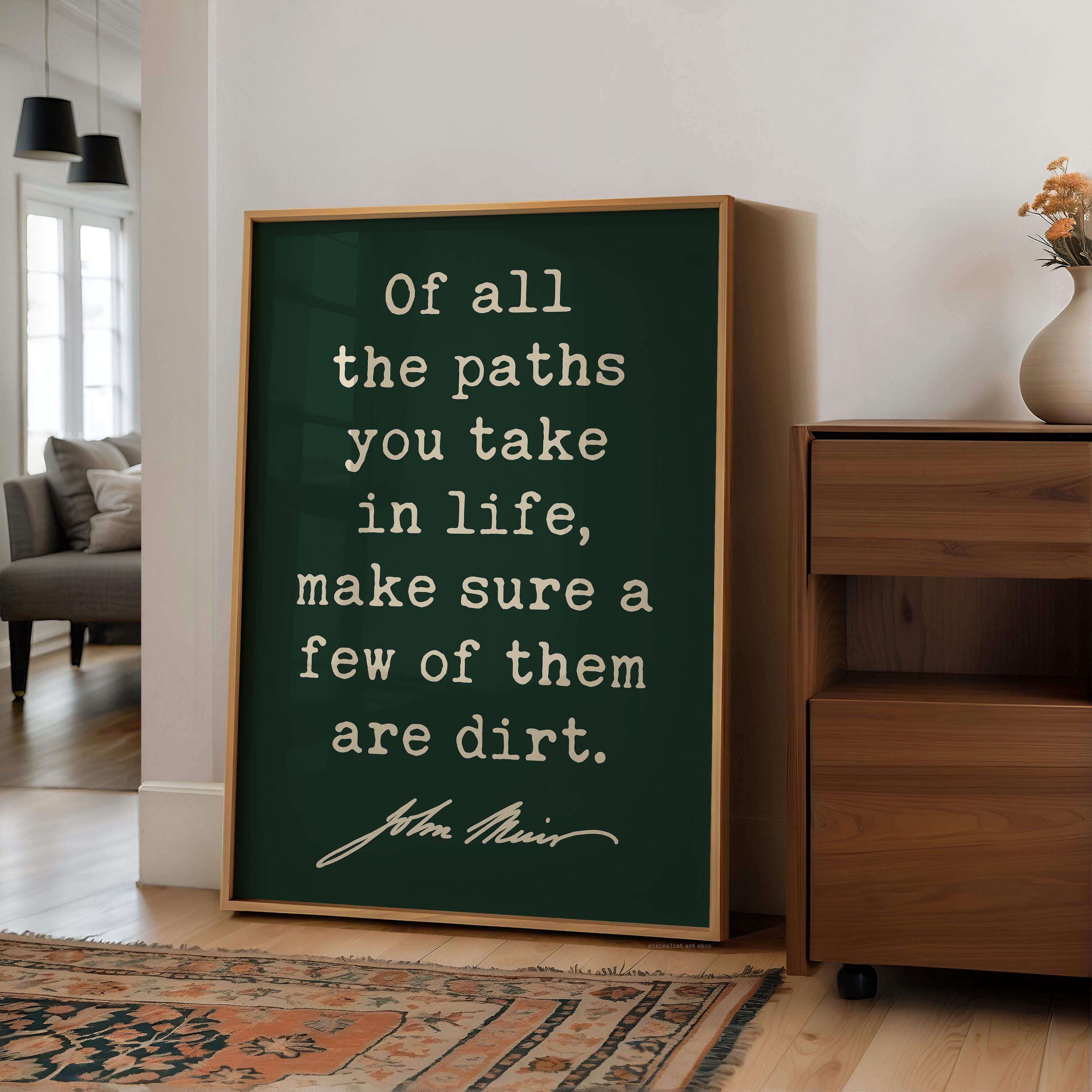 Of All The Paths You Take In Life • John Muir Quote • Typography Art Print