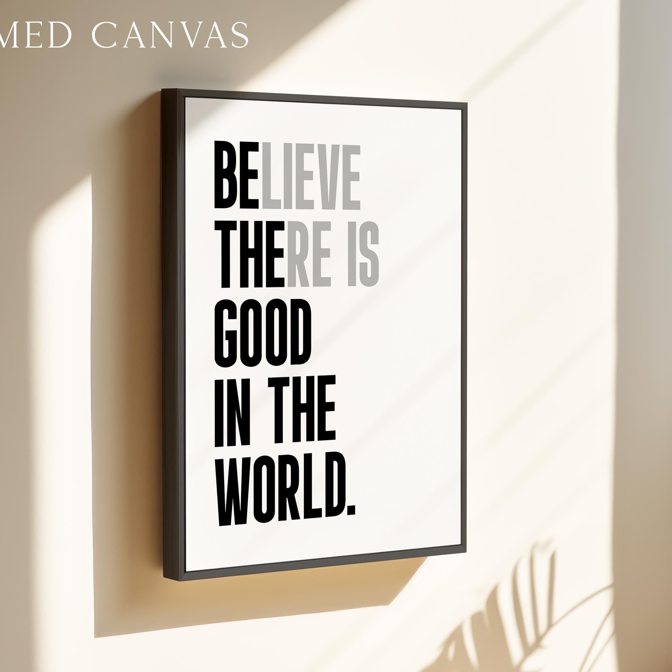 Believe There Is Good In The World  (Be The Good) Print, Inspirational Typography Wall Art