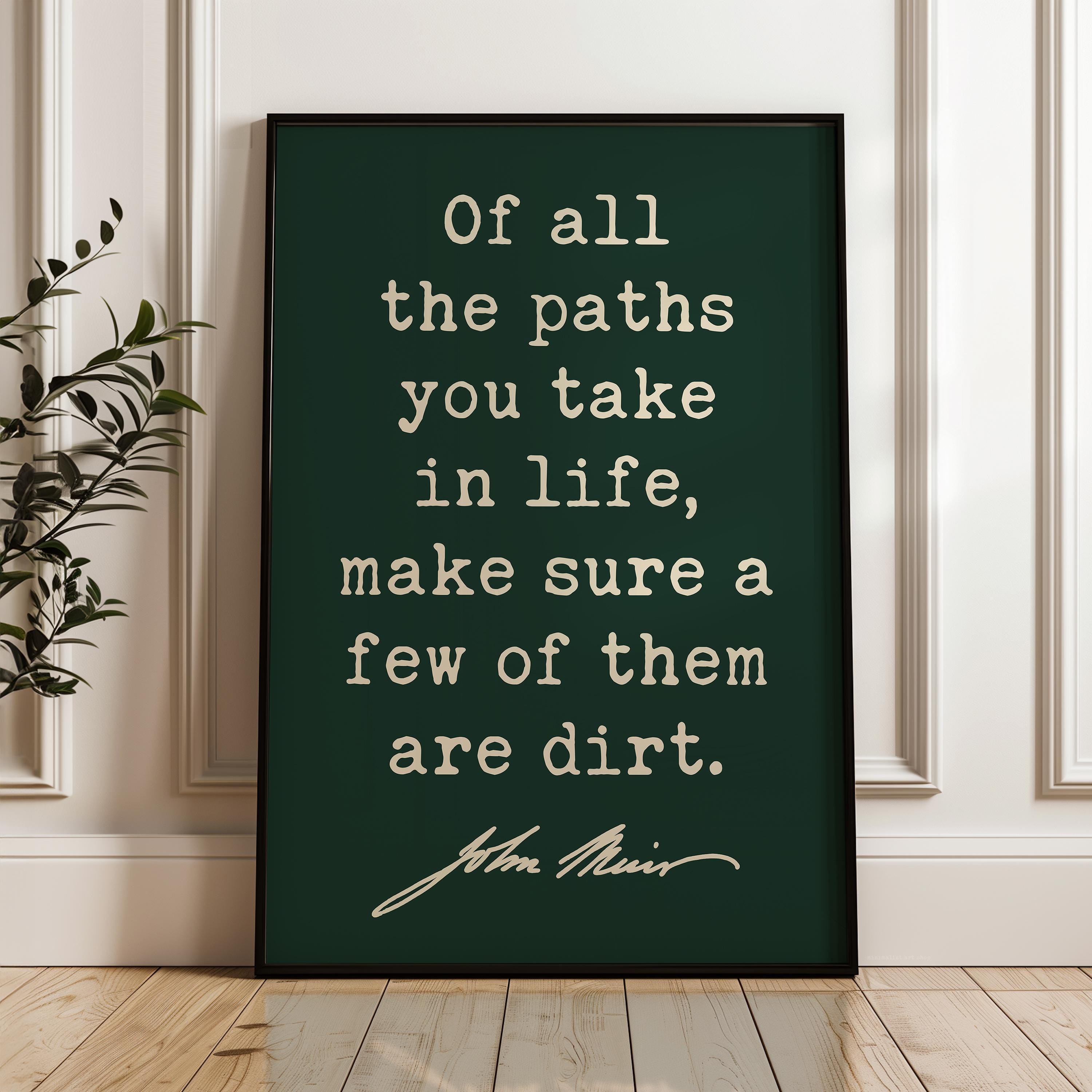 Of All The Paths You Take In Life,  John Muir Quote,  Typography Art Print
