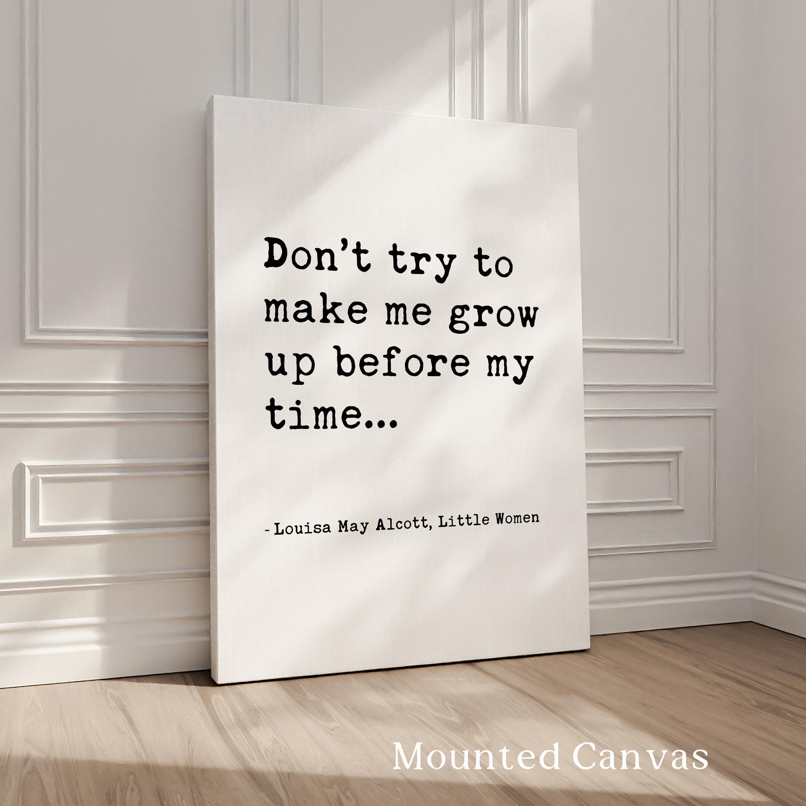 Little Women Quote, Don’t Try To Make Me Grow Up, Louisa May Alcott Art