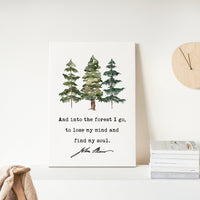John Muir Quote - And into the forest I go, to lose my mind and find my soul. Low Profile Mounted Canvas Typography Art Print