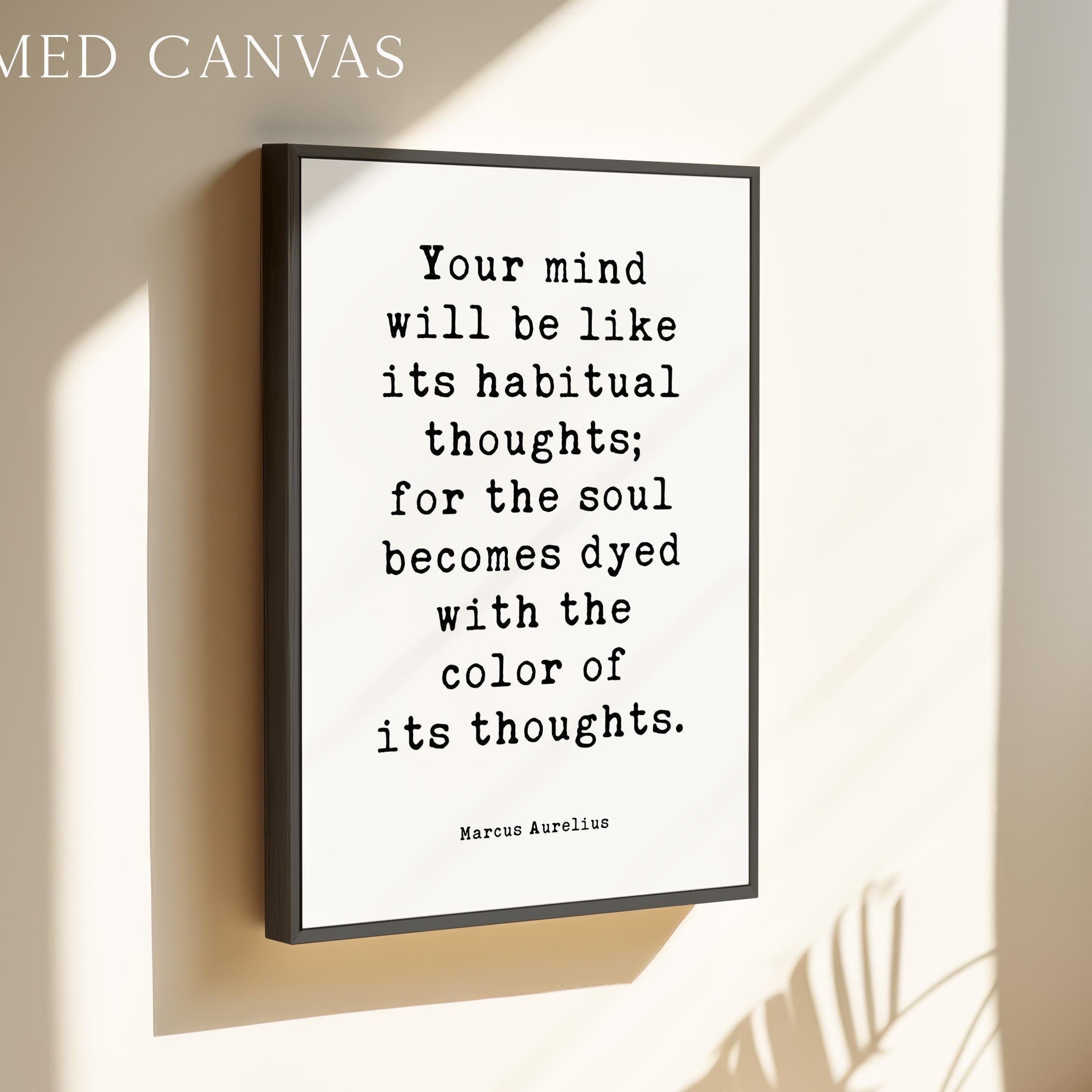 Your Mind Will Be Like... For The Soul Becomes Dyed With The Color Of Its Thoughts.,  Marcus Aurelius,  Meditations,  Typography Art Print