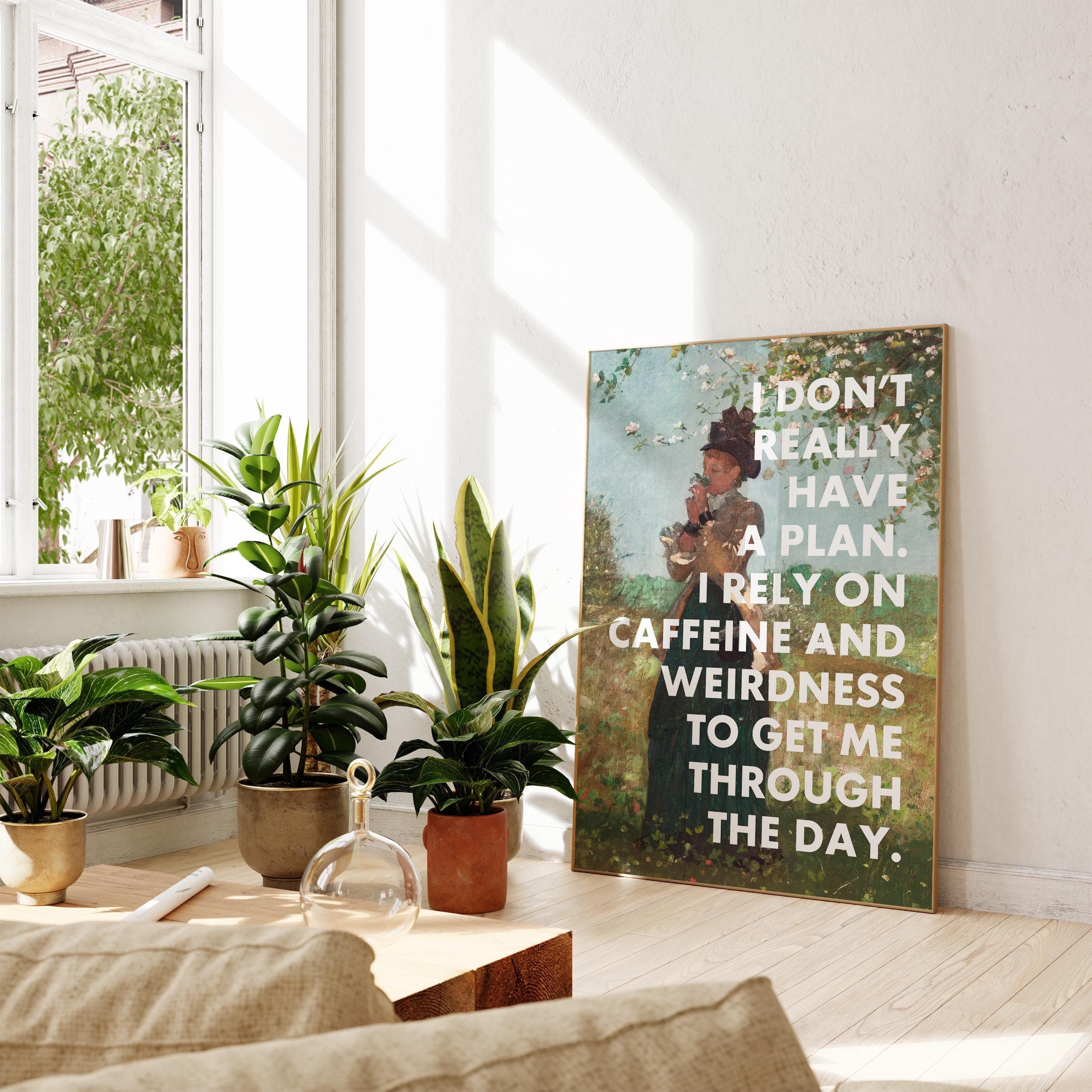 I Don't Really Have A Plan. I Rely On Caffeine and Weirdness To Get Me Through The Day. Typography Art Print