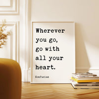 Wherever You Go... With All Your Heart,  Confucius Quote,  Travel,  Typography Art Print