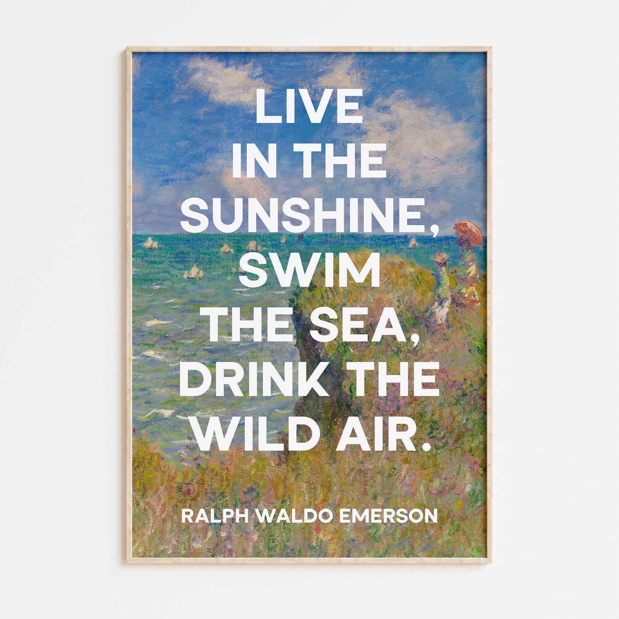 Live in the sunshine, swim the sea, drink the wild air. Ralph Waldo Emerson with Monet Cliff Walk Pourville Typography Art Print (1860)