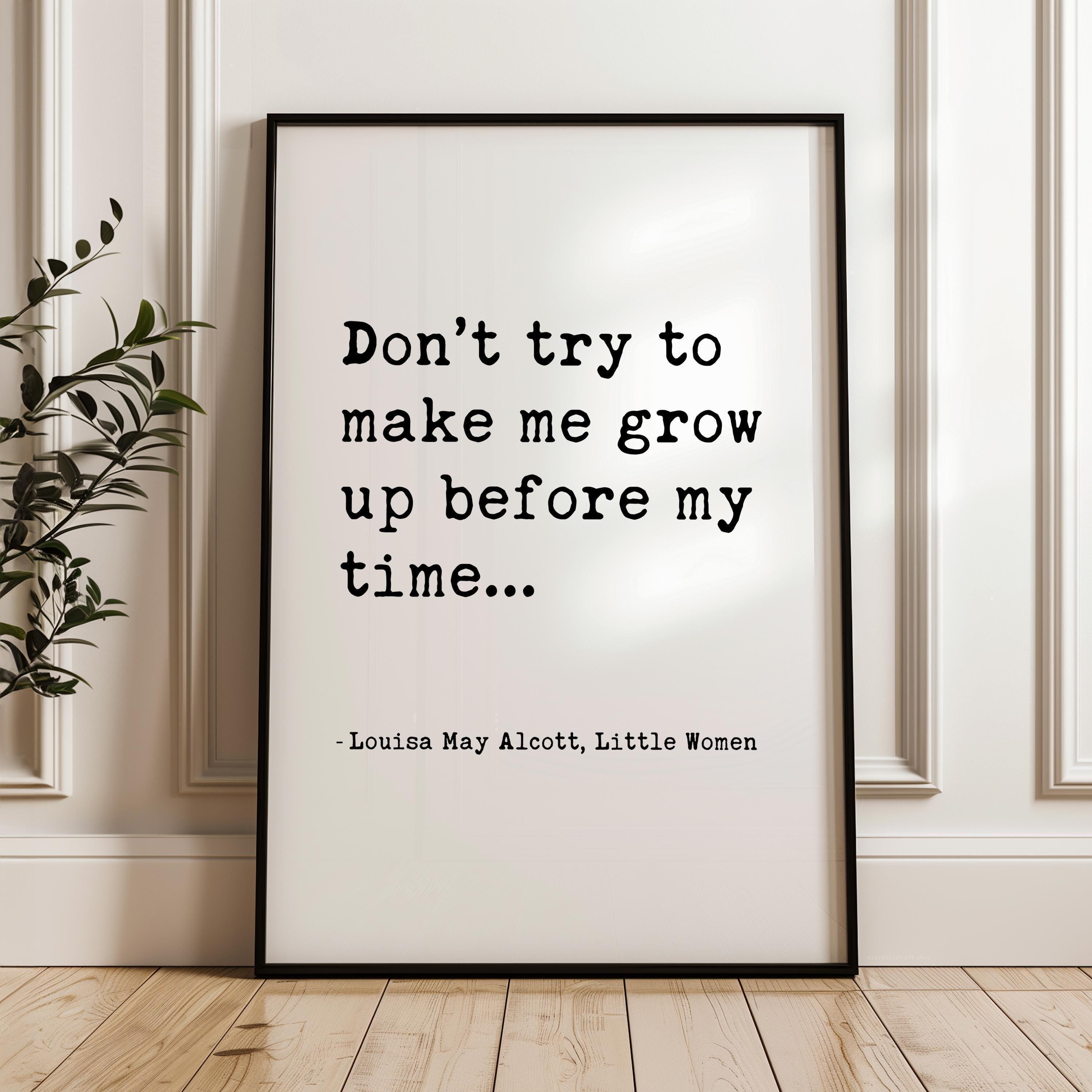 Little Women Quote, Don’t Try To Make Me Grow Up, Louisa May Alcott Art