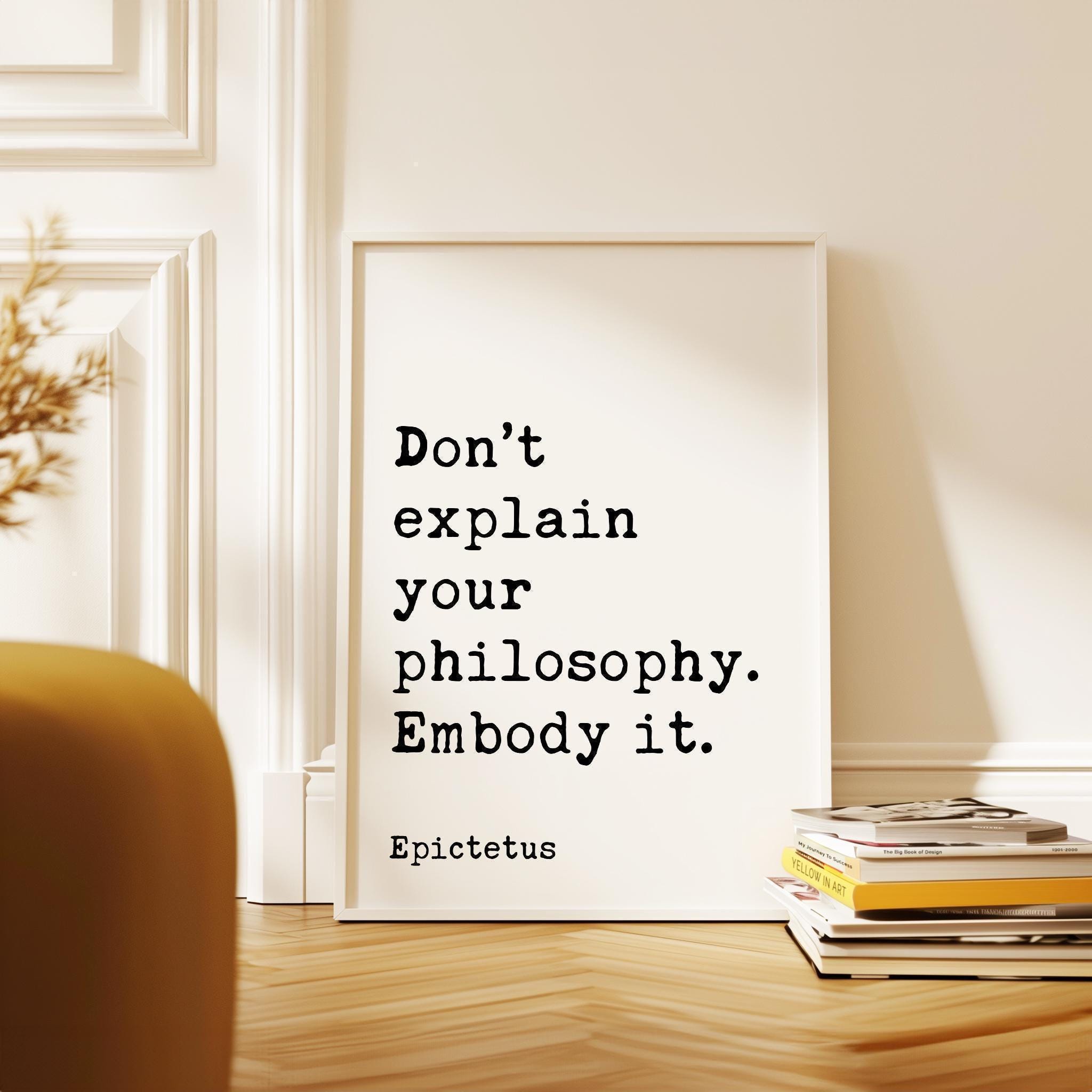 Don’t explain your philosophy. Embody it.,  Epictetus Quote Typography Art Print,  Inspirational,  Personal Growth,  Wisdom