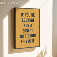 Fishing Wall Art, If You’re Looking for a Sign to Go Fishing This Is It, Funny Fishing Print, Fisherman Gift, Lake House Decor